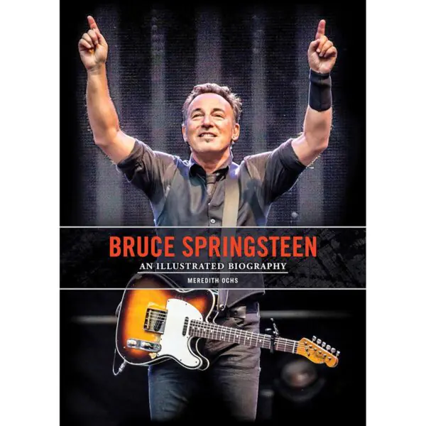 Bruce Springsteen: An Illustrated Biography by Meredith Ochs