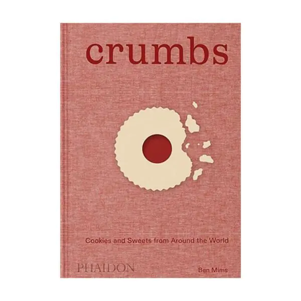 Crumbs: Cookies and Sweets from Around the World by Ben Mims